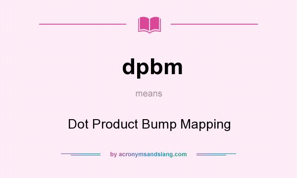 What does dpbm mean? It stands for Dot Product Bump Mapping