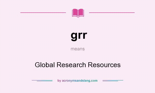 What does grr mean? It stands for Global Research Resources