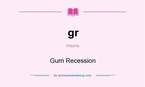 What does gr mean? It stands for Gum Recession