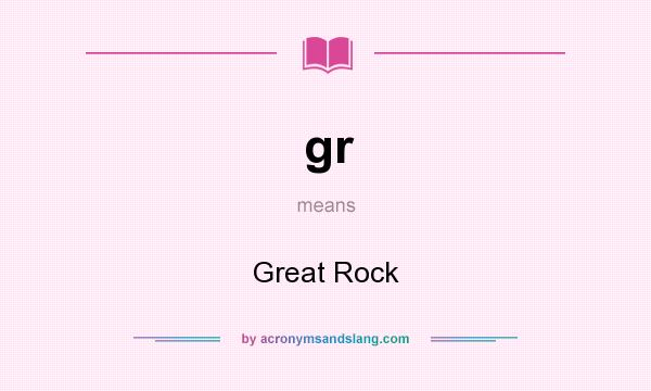 What does gr mean? It stands for Great Rock