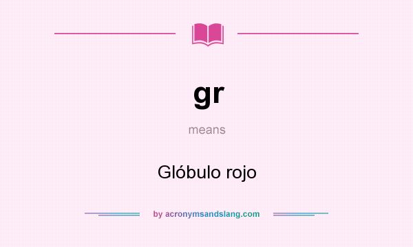 What does gr mean? It stands for Glóbulo rojo