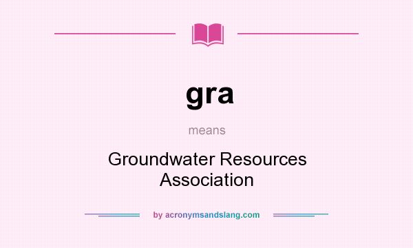 What does gra mean? It stands for Groundwater Resources Association