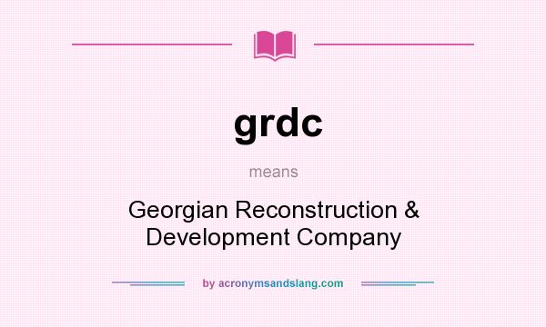 What does grdc mean? It stands for Georgian Reconstruction & Development Company