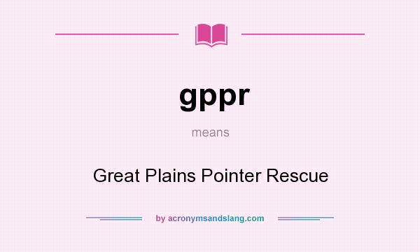 What does gppr mean? It stands for Great Plains Pointer Rescue