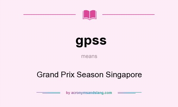 What does gpss mean? It stands for Grand Prix Season Singapore
