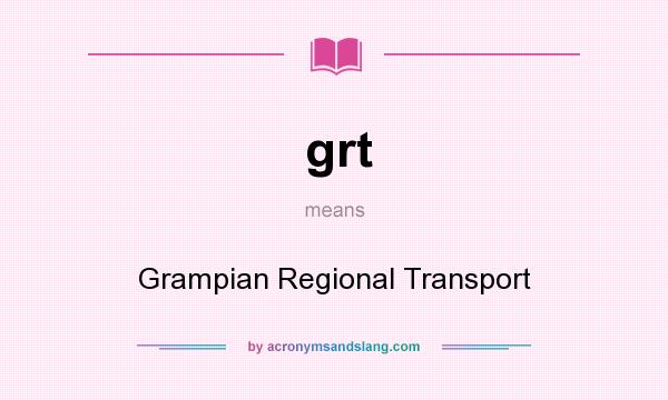 What does grt mean? It stands for Grampian Regional Transport