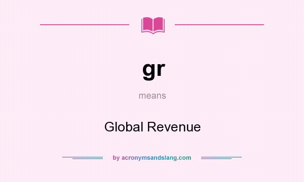 What does gr mean? It stands for Global Revenue