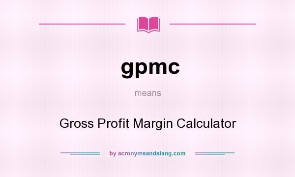 What does gpmc mean? It stands for Gross Profit Margin Calculator