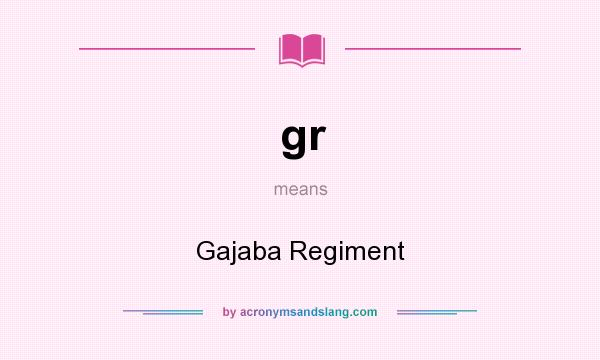 What does gr mean? It stands for Gajaba Regiment