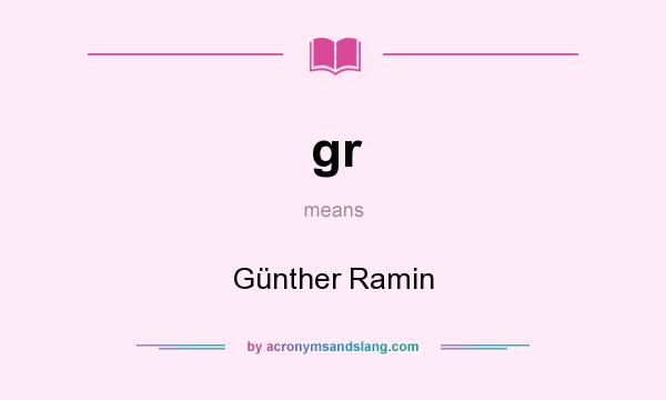 What does gr mean? It stands for Günther Ramin