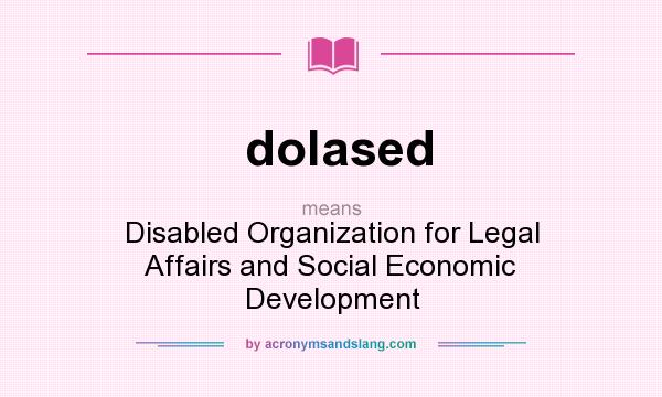 What does dolased mean? It stands for Disabled Organization for Legal Affairs and Social Economic Development