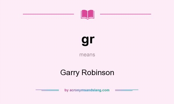 What does gr mean? It stands for Garry Robinson