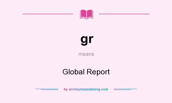 What does gr mean? It stands for Global Report