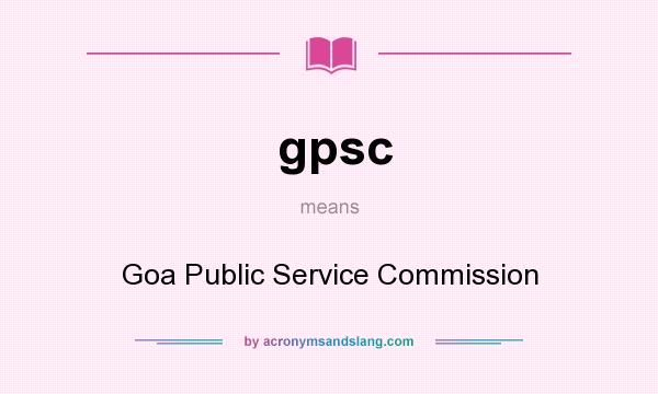 What does gpsc mean? It stands for Goa Public Service Commission