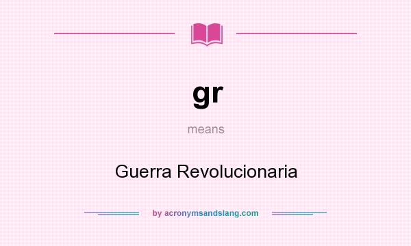 What does gr mean? It stands for Guerra Revolucionaria
