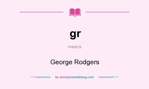 What does gr mean? It stands for George Rodgers
