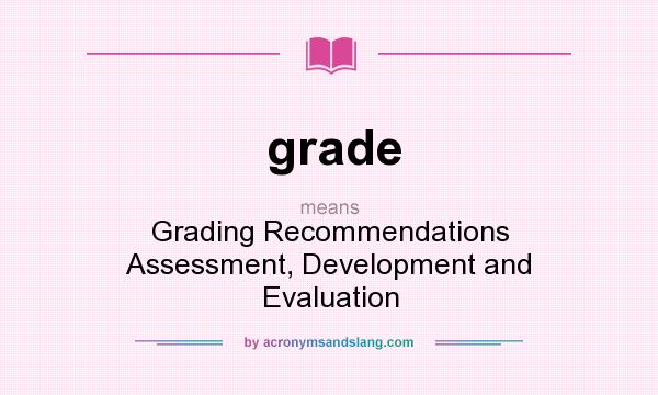 What does grade mean? It stands for Grading Recommendations Assessment, Development and Evaluation