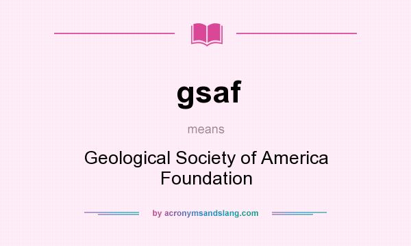 What does gsaf mean? It stands for Geological Society of America Foundation