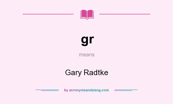What does gr mean? It stands for Gary Radtke
