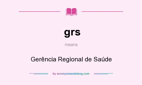 What does grs mean? It stands for Gerência Regional de Saúde