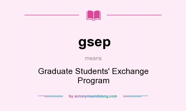 What does gsep mean? It stands for Graduate Students` Exchange Program