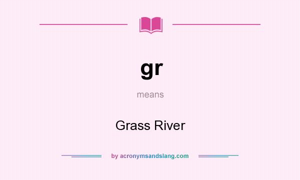 What does gr mean? It stands for Grass River
