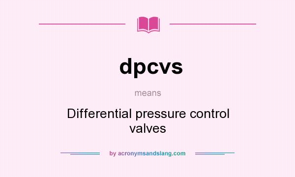 What does dpcvs mean? It stands for Differential pressure control valves