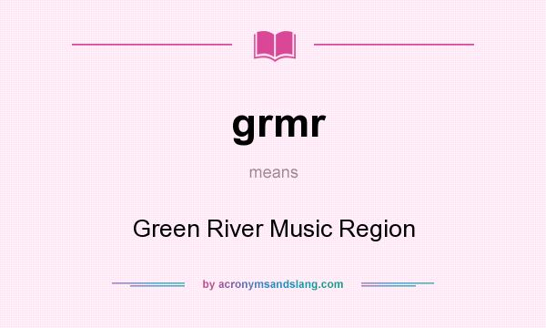 What does grmr mean? It stands for Green River Music Region