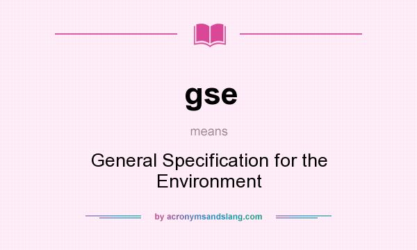 What does gse mean? It stands for General Specification for the Environment