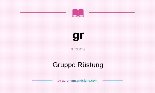 What does gr mean? It stands for Gruppe Rüstung