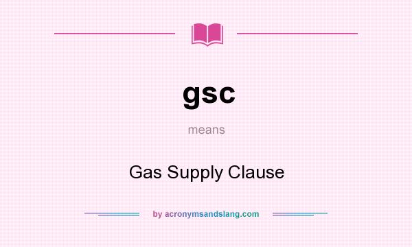 What does gsc mean? It stands for Gas Supply Clause