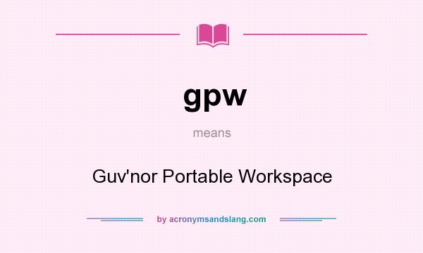 What does gpw mean? It stands for Guv`nor Portable Workspace