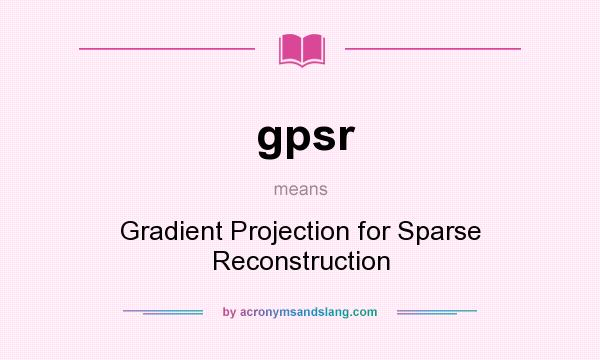 What does gpsr mean? It stands for Gradient Projection for Sparse Reconstruction