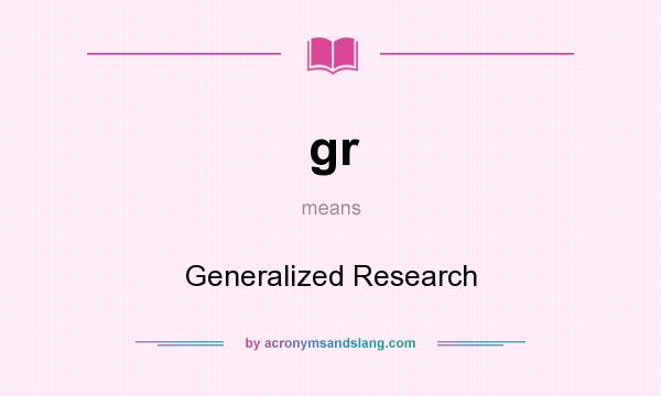 What does gr mean? It stands for Generalized Research