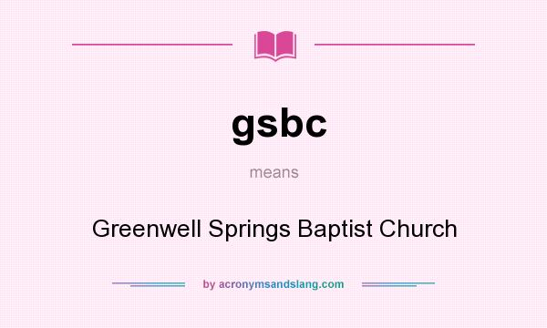 What does gsbc mean? It stands for Greenwell Springs Baptist Church