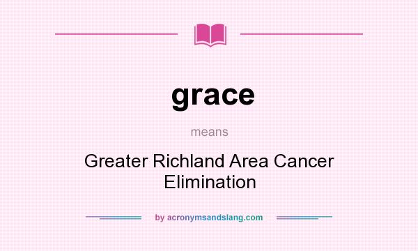 What does grace mean? It stands for Greater Richland Area Cancer Elimination