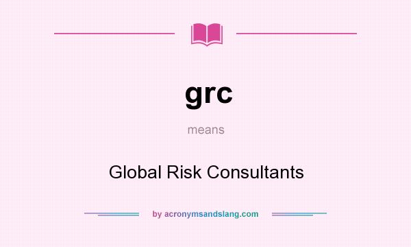 What does grc mean? It stands for Global Risk Consultants
