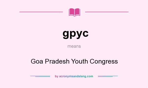 What does gpyc mean? It stands for Goa Pradesh Youth Congress