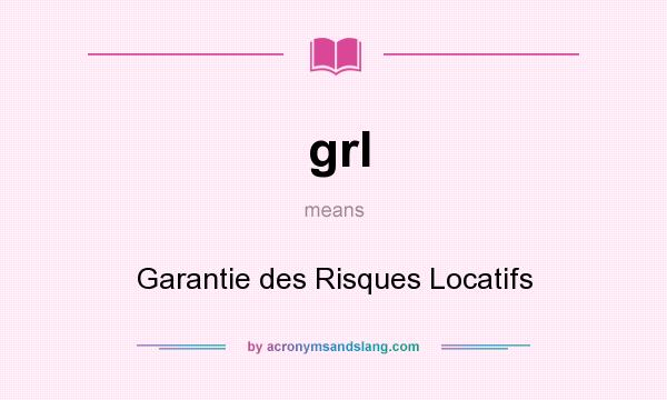 What does grl mean? It stands for Garantie des Risques Locatifs