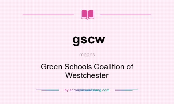What does gscw mean? It stands for Green Schools Coalition of Westchester