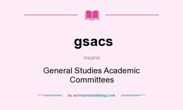 What does gsacs mean? It stands for General Studies Academic Committees