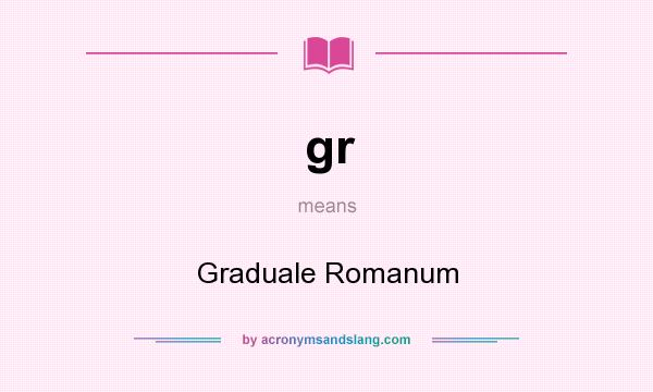 What does gr mean? It stands for Graduale Romanum