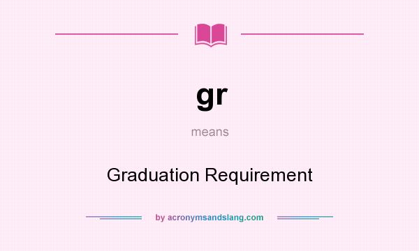 What does gr mean? It stands for Graduation Requirement