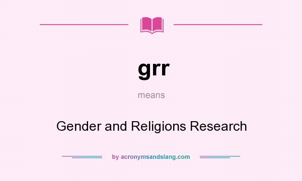 What does grr mean? It stands for Gender and Religions Research