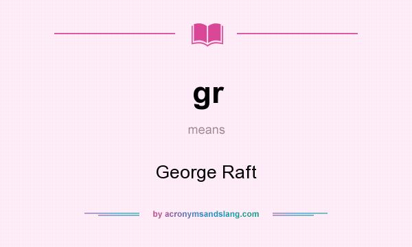 What does gr mean? It stands for George Raft