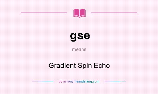 What does gse mean? It stands for Gradient Spin Echo