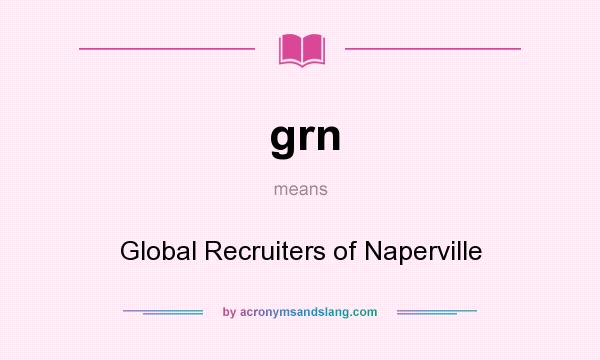 What does grn mean? It stands for Global Recruiters of Naperville