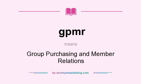 What does gpmr mean? It stands for Group Purchasing and Member Relations