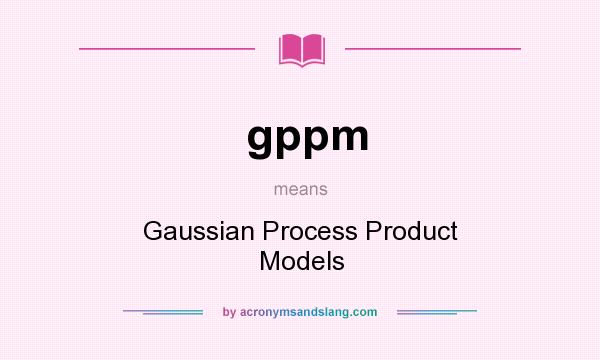 What does gppm mean? It stands for Gaussian Process Product Models