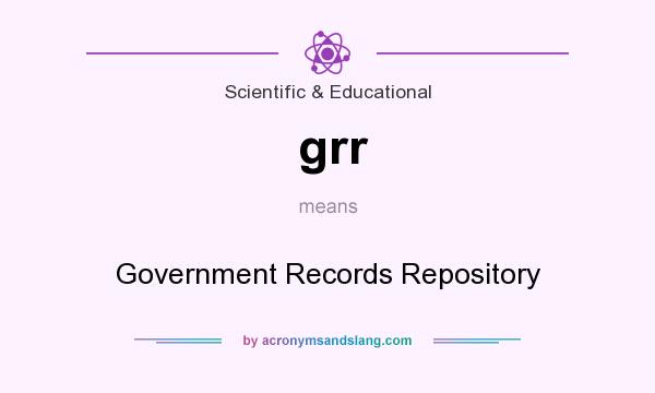 What does grr mean? It stands for Government Records Repository